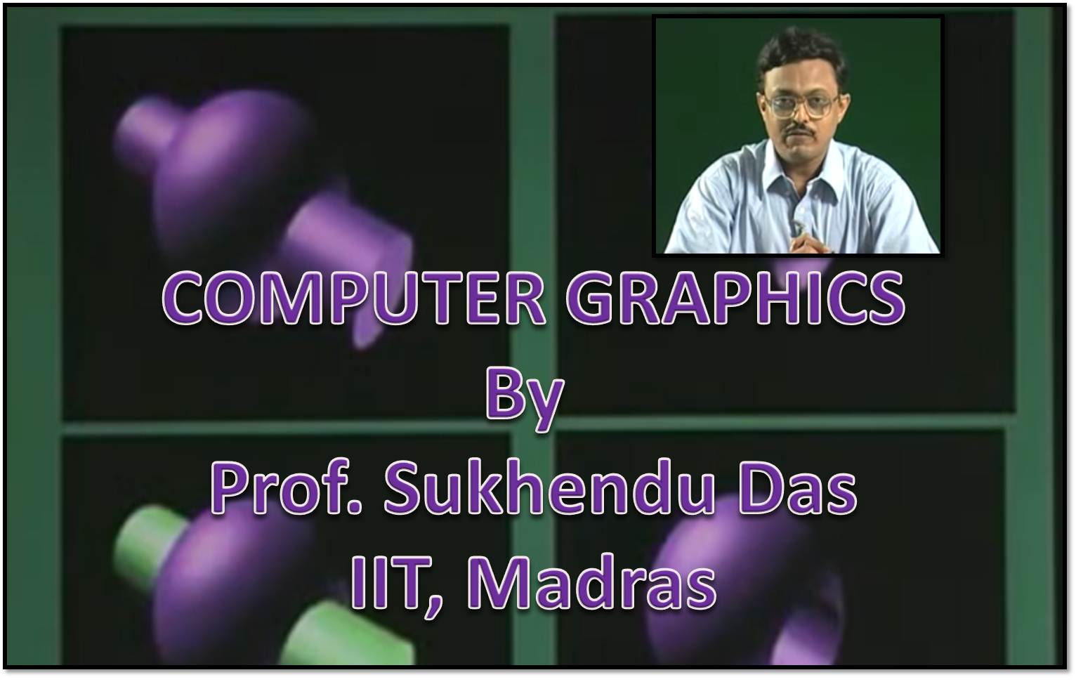 http://study.aisectonline.com/images/SubCategory/Video Lectures on Computer Graphics by Dr. Sukhendu Das,  IIT Madras.jpg